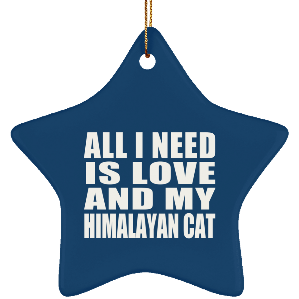All I Need Is Love And My Himalayan Cat - Star Ornament