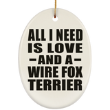 All I Need Is Love And A Wire Fox Terrier - Oval Ornament