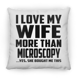 I Love My Wife More Than Microscopy - Throw Pillow