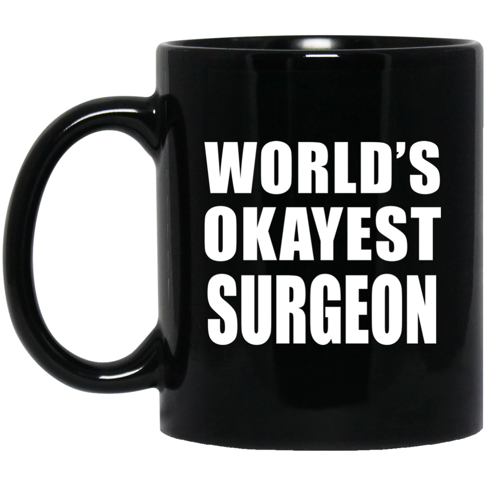 World's Okayest Surgeon - 11 Oz Coffee Mug Black