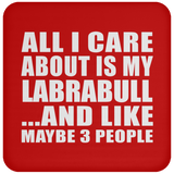All I Care About Is My Labrabull - Drink Coaster