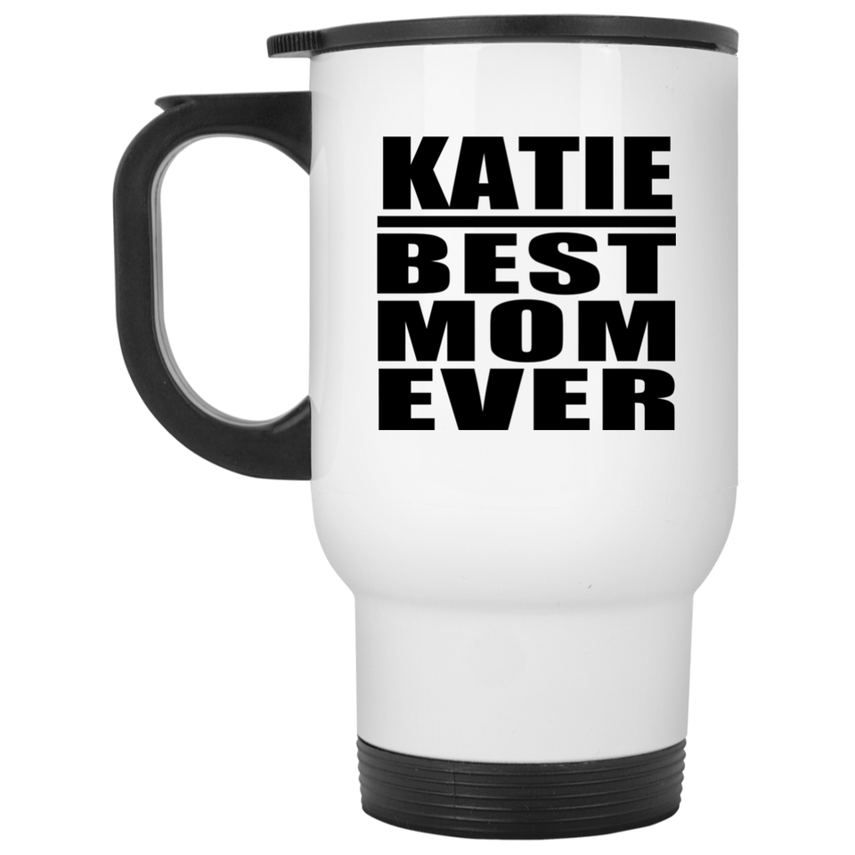 Katie Best Mom Ever - White Travel Mug