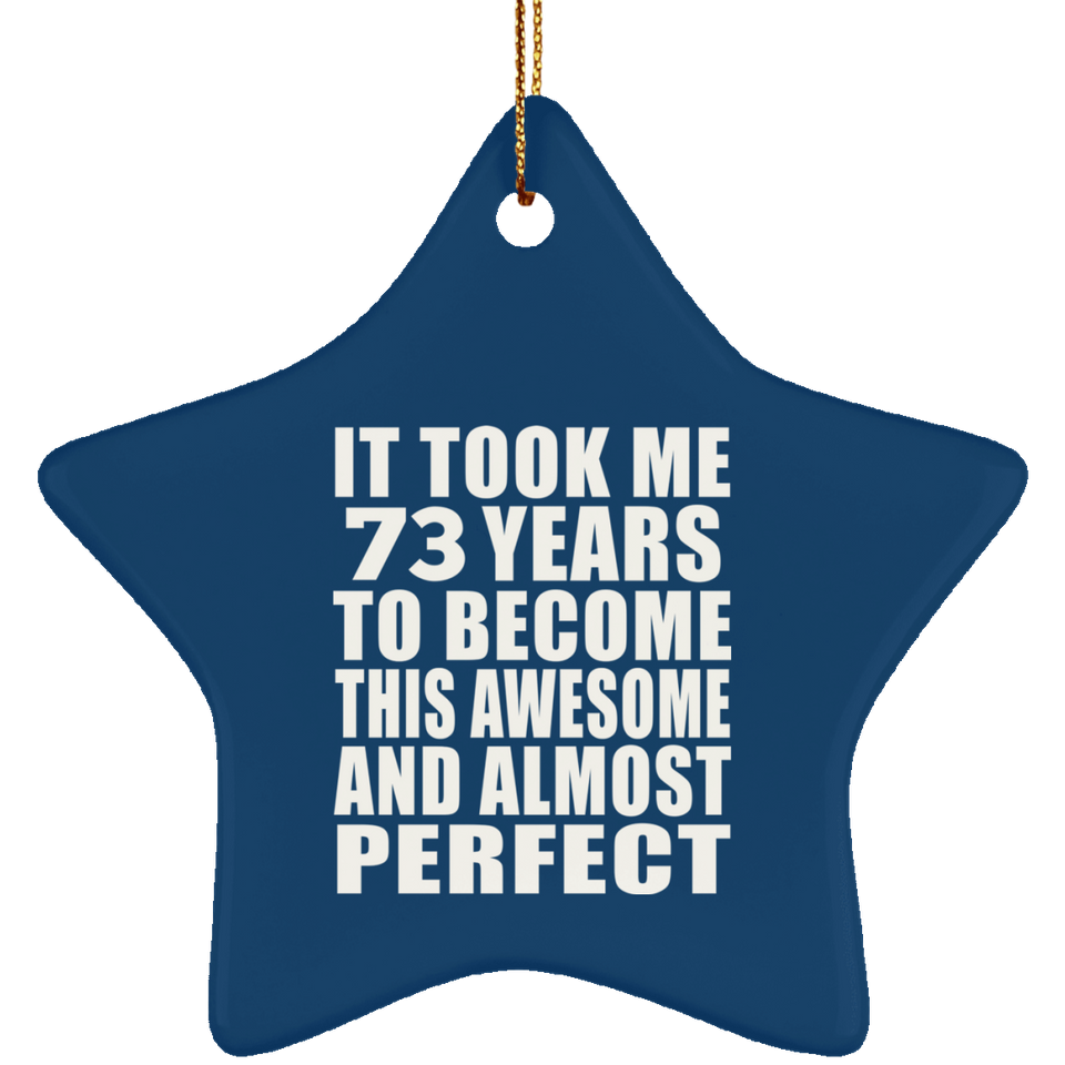73rd Birthday Took 73 Years To Become Awesome & Perfect - Star Ornament