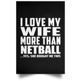 I Love My Wife More Than Netball - Poster Portrait
