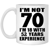 70th Birthday I'm Not 70 I'm 18 With 52 Years Experience - 11oz Coffee Mug