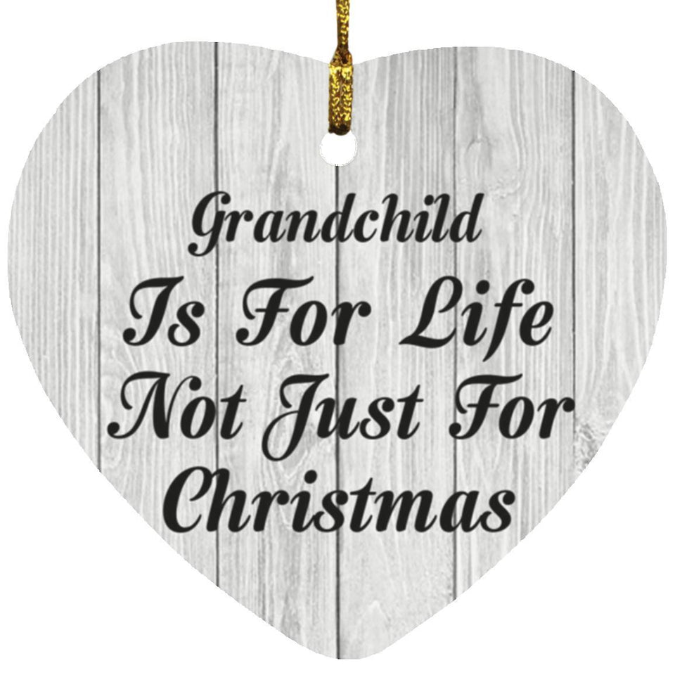 Grandchild Is For Life Not Just For Christmas - Heart Ornament F