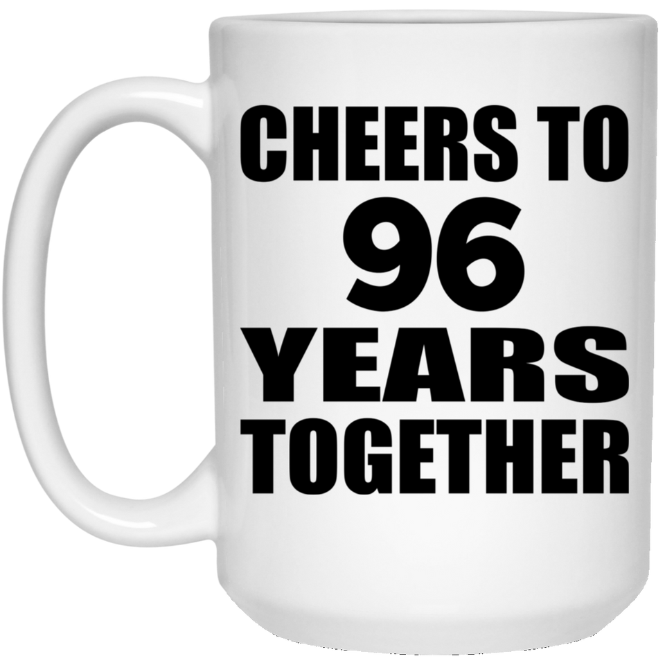 96th Anniversary Cheers To 96 Years Together - 15oz Coffee Mug