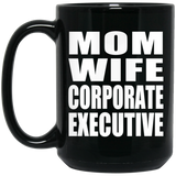 Mom Wife Corporate Executive - 15oz Coffee Mug Black