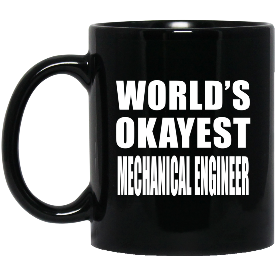 World's Okayest Mechanical Engineer - 11 Oz Coffee Mug Black