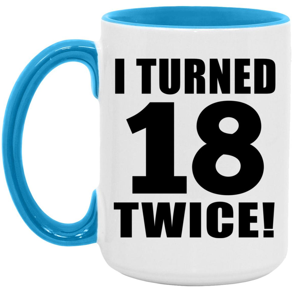 36th Birthday I Turned 18 Twice - 15oz Accent Mug Blue