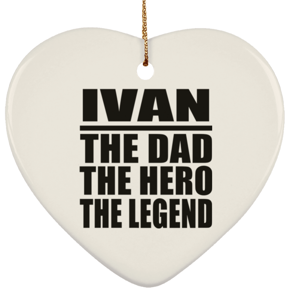 Ivan The Dad The Hero The Legend - Heart Ornament