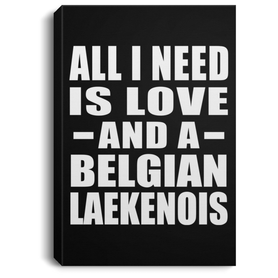 All I Need Is Love And A Belgian Laekenois - Canvas Portrait