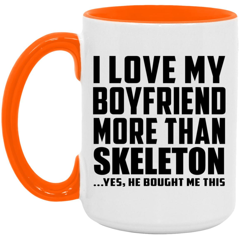 I Love My Boyfriend More Than Skeleton - 15oz Accent Mug Orange