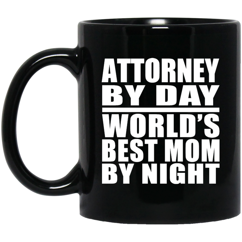 Attorney By Day World's Best Mom By Night - 11 Oz Coffee Mug Black