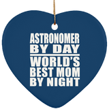 Astronomer By Day World's Best Mom By Night - Heart Ornament