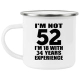 52nd Birthday I'm Not 52 I'm 18 With 34 Years Experience - 12oz Camping Mug