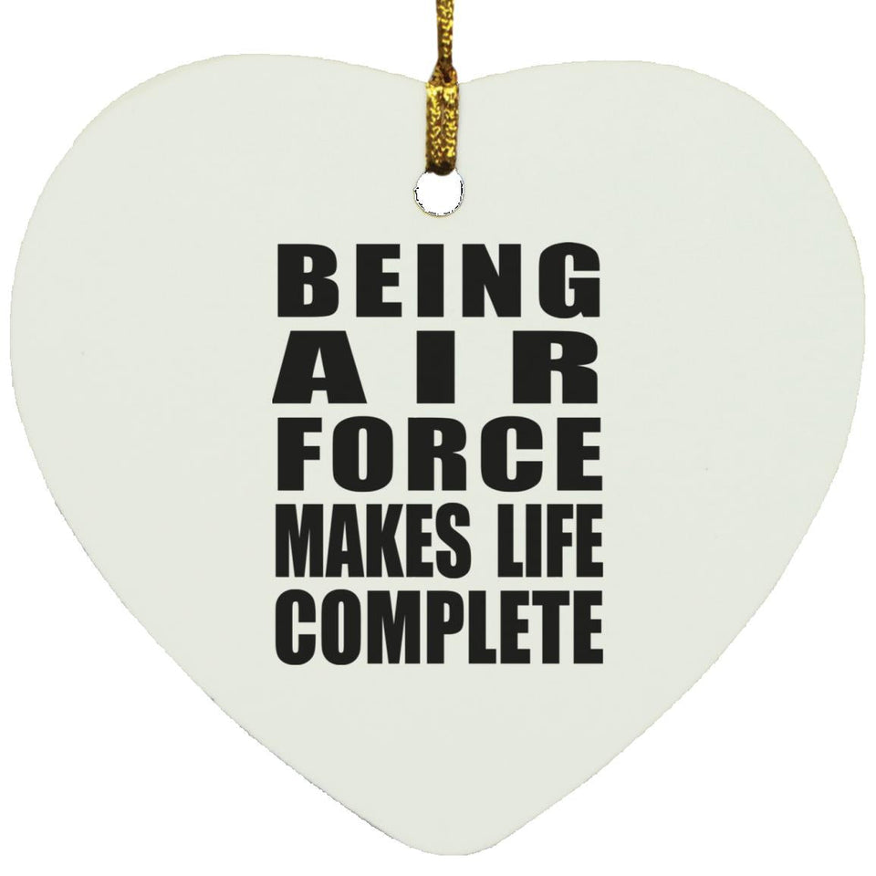Being Air Force Makes Life Complete - Heart Ornament