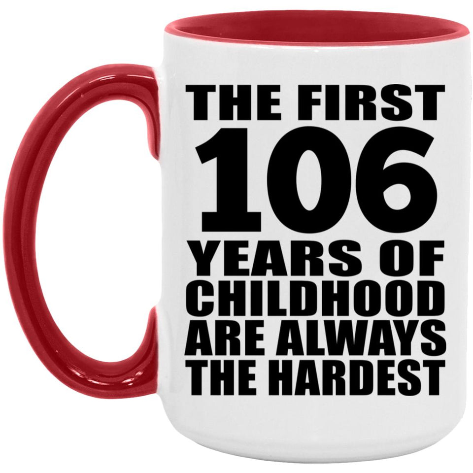 106th Birthday First 106 Years of Childhood Are The Hardest - 15oz Accent Mug Red
