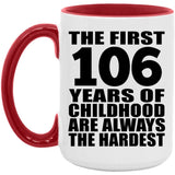 106th Birthday First 106 Years of Childhood Are The Hardest - 15oz Accent Mug Red