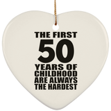 50th Birthday First 50 Years of Childhood Are The Hardest - Heart Ornament