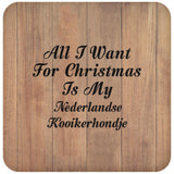 All I Want For Christmas Is My Nederlandse Kooikerhondje - Drink Coaster C