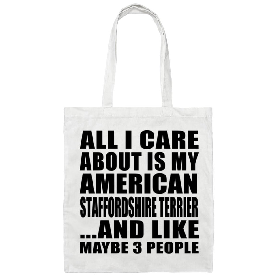 All I Care About Is My American Staffordshire Terrier - Tote Bag White
