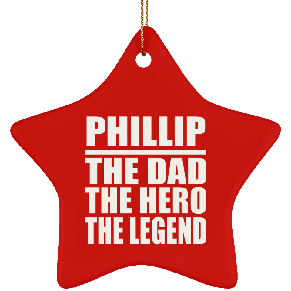 Phillip The Dad The Hero The Legend - Star Ornament