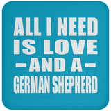 All I Need Is Love And A German Shepherd - Drink Coaster