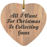 All I Want For Christmas Is Collecting Guns - Heart Ornament C