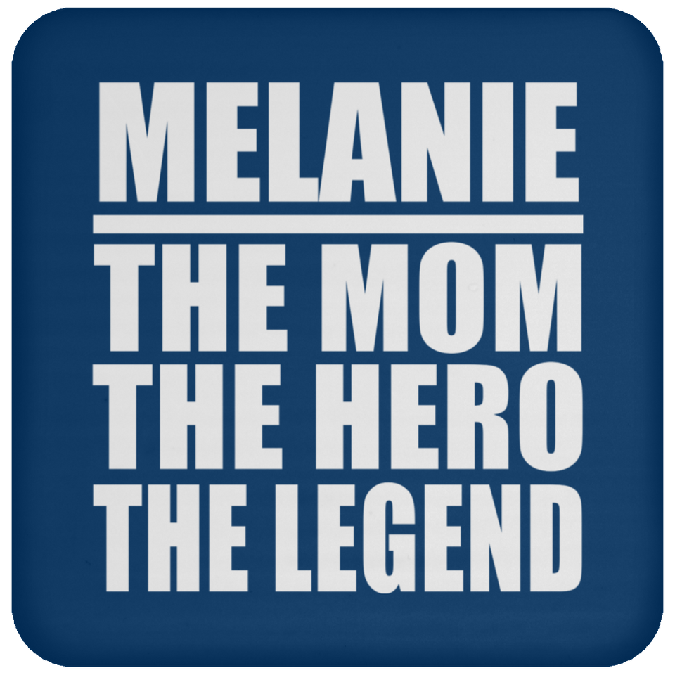 Melanie The Mom The Hero The Legend - Drink Coaster