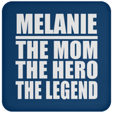 Melanie The Mom The Hero The Legend - Drink Coaster
