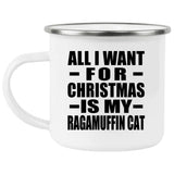 All I Want For Christmas Is My Ragamuffin Cat - 12oz Camping Mug