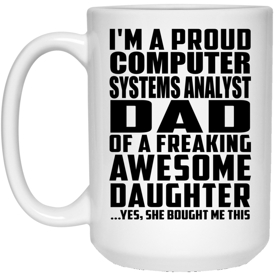Proud Computer Systems Analyst Dad Of Awesome Daughter - 15 Oz Coffee Mug