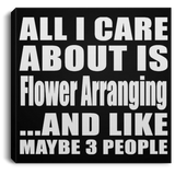 All I Care About Is Flower Arranging - Canvas Square