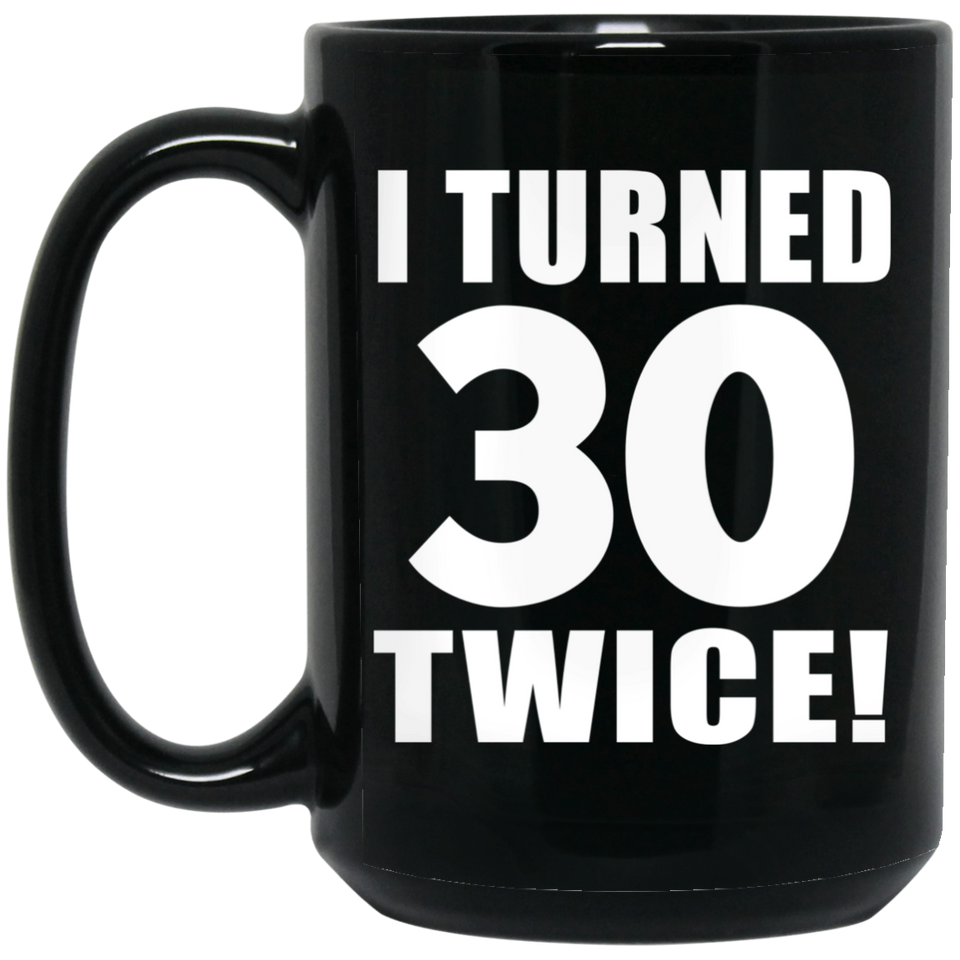 60th Birthday I Turned 30 Twice - 15oz Coffee Mug Black