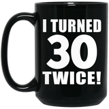 60th Birthday I Turned 30 Twice - 15oz Coffee Mug Black