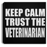 Keep Calm and Trust The Veterinarian - Canvas Square