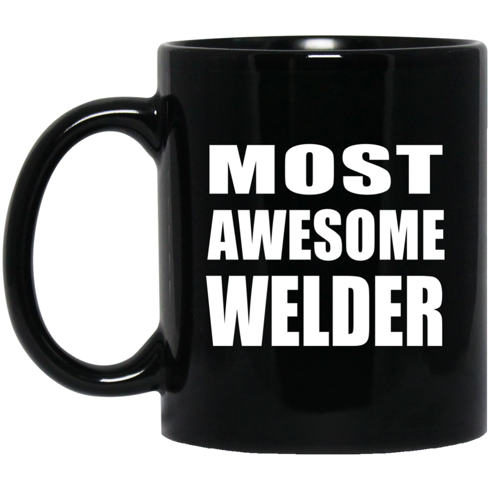 Most Awesome Welder - 11 Oz Coffee Mug Black