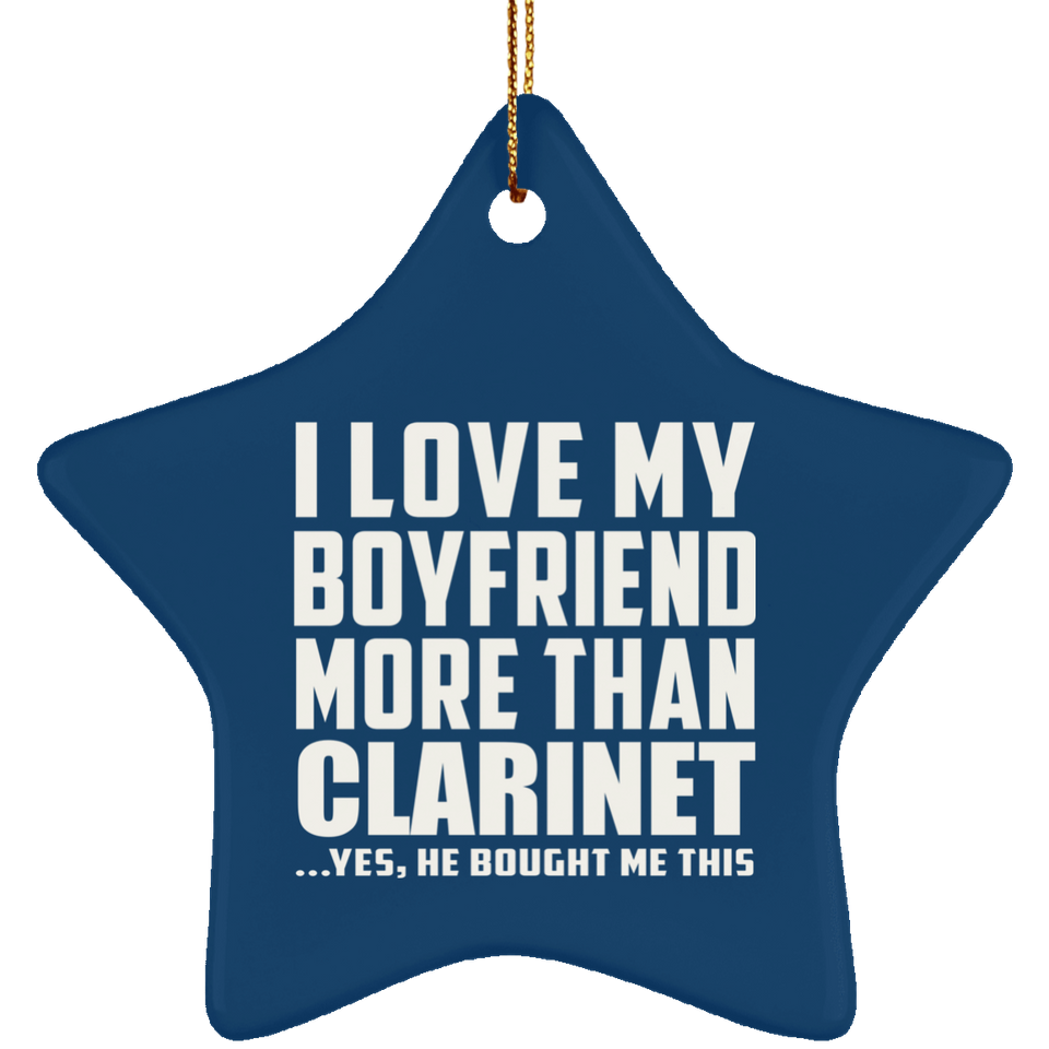 I Love My Boyfriend More Than Clarinet - Star Ornament
