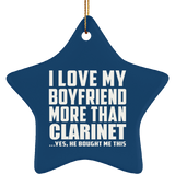 I Love My Boyfriend More Than Clarinet - Star Ornament