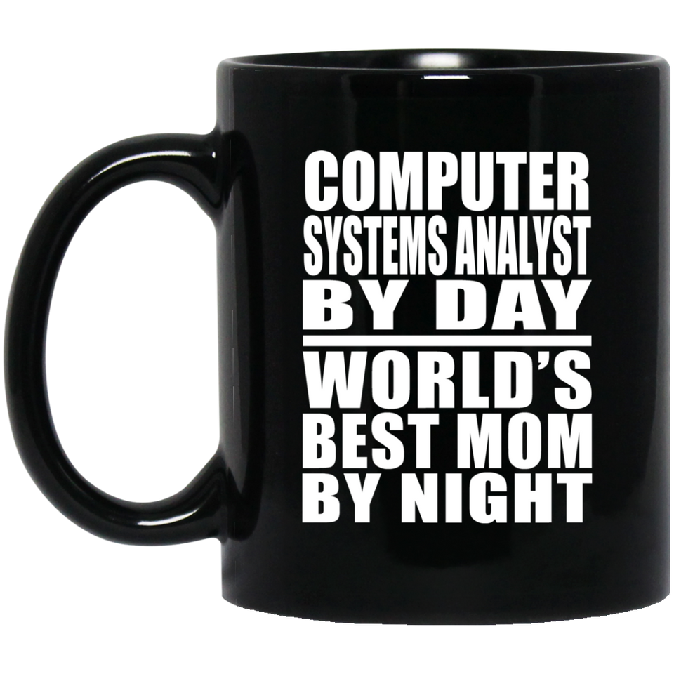 Computer Systems Analyst By Day World's Best Mom By Night - 11 Oz Coffee Mug Black