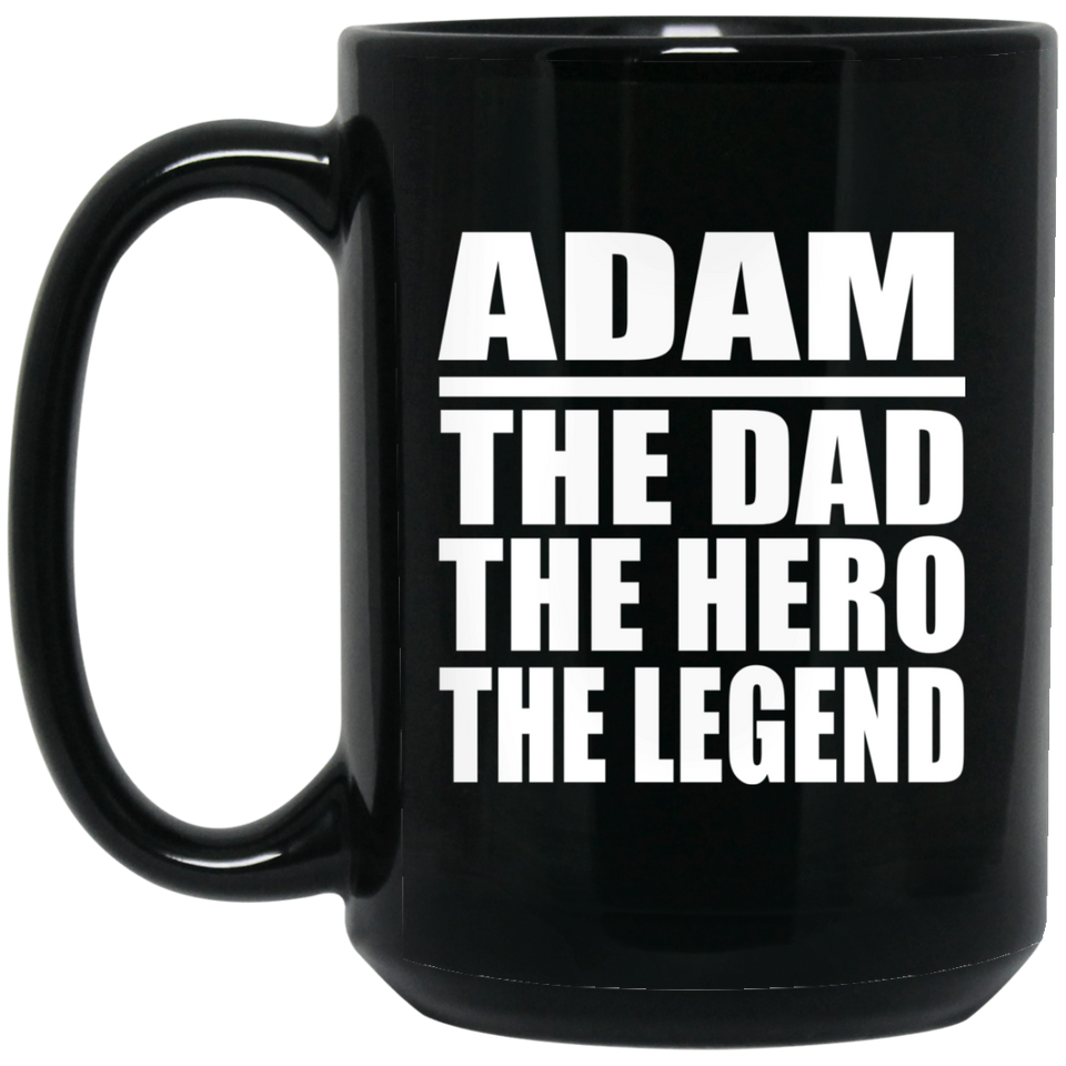 Adam The Dad The Hero The Legend - 15 Oz Coffee Mug Black