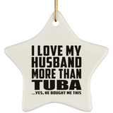 I Love My Husband More Than Tuba - Star Ornament