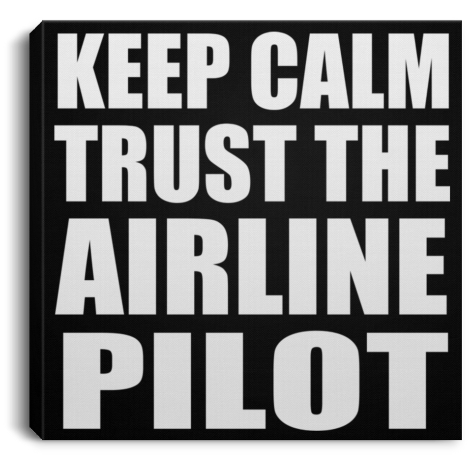 Keep Calm and Trust The Airline Pilot - Canvas Square