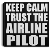 Keep Calm and Trust The Airline Pilot - Canvas Square