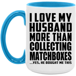 I Love My Husband More Than Collecting Matchboxes - 15oz Accent Mug Blue