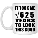 25th Birthday Took Square Root of 625 Years To Look Good - 11oz Coffee Mug