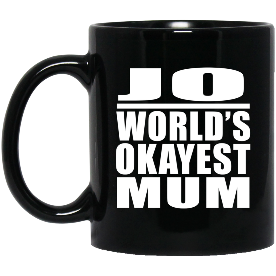 Jo World's Okayest Mum - 11 Oz Coffee Mug Black