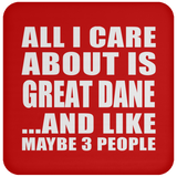All I Care About Is Great Dane - Drink Coaster