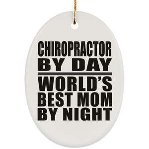 Chiropractor By Day World's Best Mom By Night - Oval Ornament